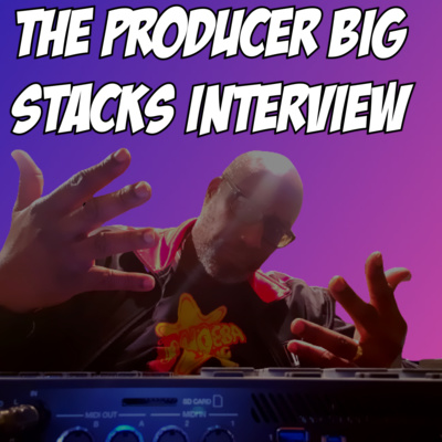Producer Big Stacks Interview Episode 7