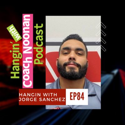 Episode 84: Hangin' with Jorge Sanchez