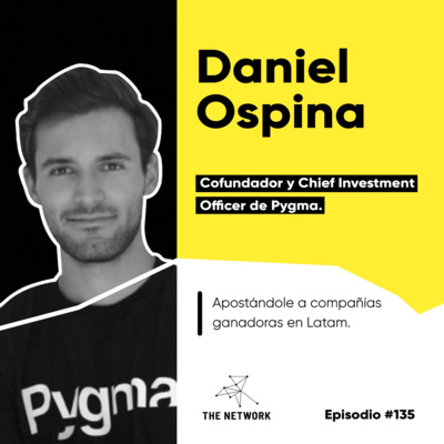 #135 - Daniel Ospina, Cofundador y Chief Investment Officer de Pygma. “Apostándole a compañías ganadoras en Latam” 