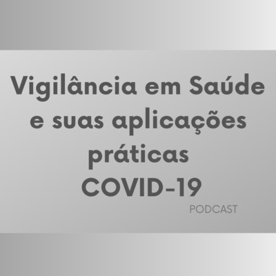 Vigilância em Saúde e suas aplicações práticas - COVID-19