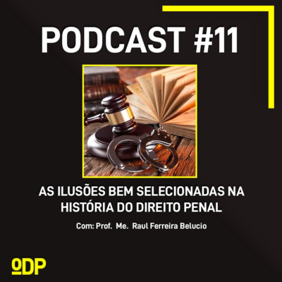 As ilusões bem selecionadas na história do direito penal, com Prof. Me. Raul Ferreira Belucio