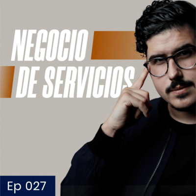 027: ¿Cómo hacer $20,000 mensuales en tu negocio de servicios?