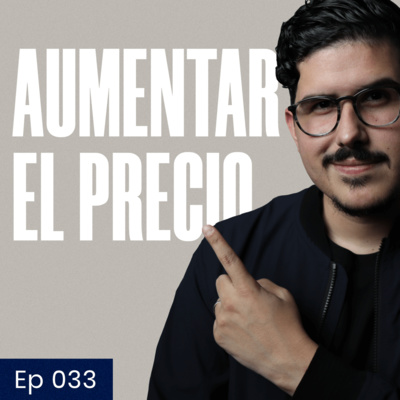 033: ¿Cómo aumentar el precio de tus servicios?