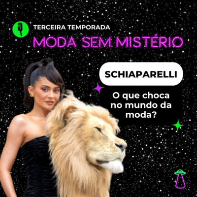 #23 Schiaparelli: O que choca no mundo da moda?