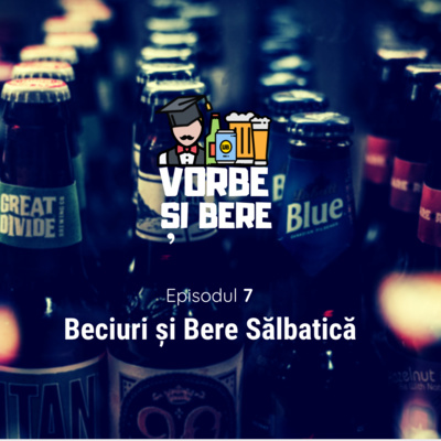 Vorbe si Bere: Episodul 7