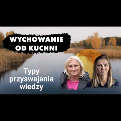 Typy przyswajania wiedzy - Wychowanie od kuchni #05 episode artwork