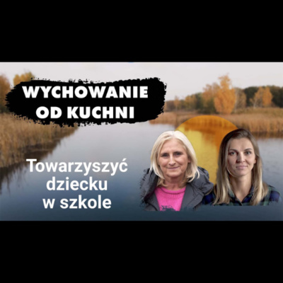 Towarzyszyć dziecku w szkole - Wychowanie od kuchni #06 episode artwork