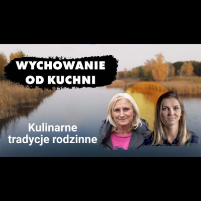 Kulinarne tradycje rodzinne - Wychowanie od kuchni #10 episode artwork