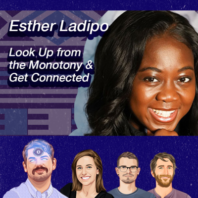 028: Esther Ladipo — Look Up from the Monotony and Get Connected