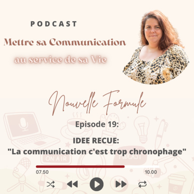 Mettre sa Communication au service de sa Vie Nouvelle Formule Episode 19: IDEE RECUE: "La communication c'est trop chronophage"