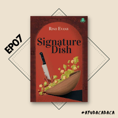 EP07 - Signature Dish, Novel Crime Indonesia Keren dan "Bikin Kenyang" dari Cabaca!