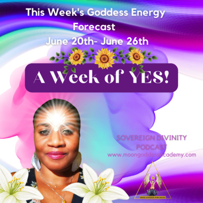 A Week of YES! : This week's Goddess Energy Forecast 6/20/22 - 6/26 episode artwork