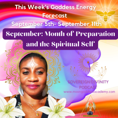 38 September- Month of Preparation and the Spiritual Self: This week's Goddess Energy Forecast 9/5/2022 episode artwork
