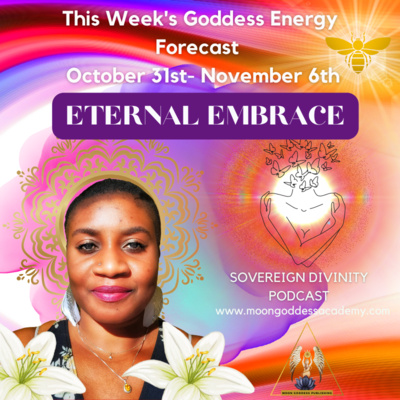 Ep. 45 Eternal Embrace: This week's Goddess Energy Forecast 10/31/22 episode artwork