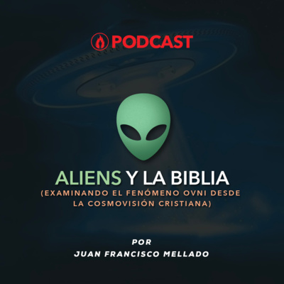 08. Aliens y la Biblia : Examinando el Fenómeno OVNI desde la Cosmovisión Cristiana