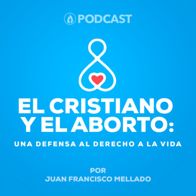 09. El Cristiano y el Aborto: Una Defensa al Derecho a la Vida