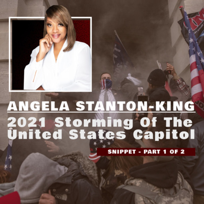 ANGELA STANTON-KING TALKS 2021 STORMING OF THE CAPITOL 