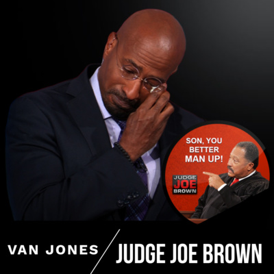 JUDGE JOE BROWN ADDRESSES VAN JONES, MALE TOXICITY AND .. . 