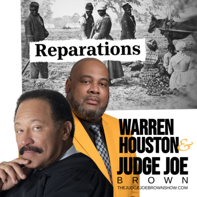 WHAT YOU MISSED - REPARATIONS EXAMINED - WARREN HOUSTON and JUDGE JOE BROWN . ..