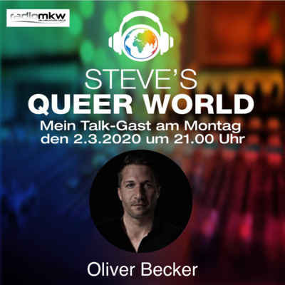 Steve´s Queer World - 2.3.2020 - Was der Mann so alles kann! - Im Talk mit Oliver Becker