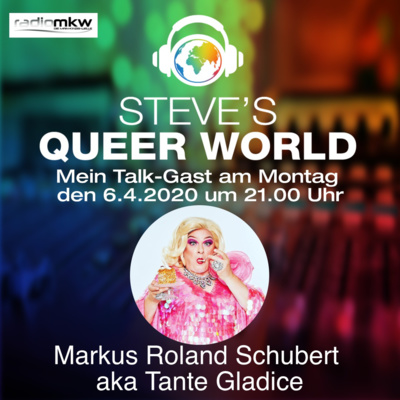 Steve´s Queer World - 6.4.2020 - Mettigel & Frankfurter Kranz - Im Talk mit Markus R. Schubert aka Tante Gladice