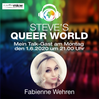 Steve´s Queer World - 1.6.2020 - Der Weg zu meinem eigentlichen Geschlecht - Im Talk mit Fabienne Wehren