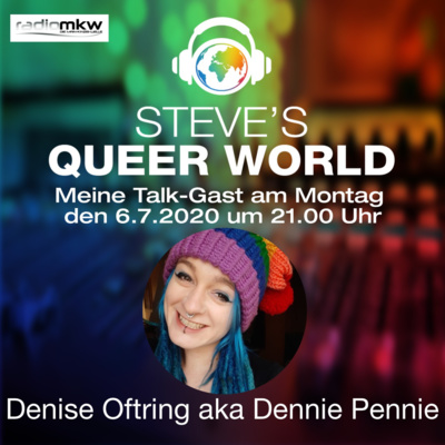 Steve´s Queer World - 6.7.2020 - Bunt wie der Regenbogen - Im Talk mit Denise aka Dennie Pennie