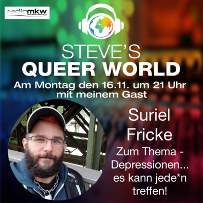 Steve´s Queer World - 16.11.2020 - Depressionen...es kann jede*n treffen - Im Talk mit Suriel Fricke