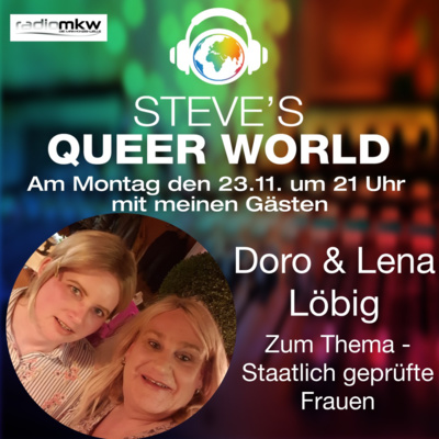 Steve´s Queer World - 30.11.2020 - Staatlich geprüfte Frauen - Im Talk mit Doro und Lena Loebig