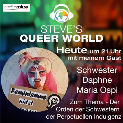 Steve´s Queer World - 22.3.2021 - Der Orden der Schwestern der Perpetuellen Indulgenz - Im Talk mit Schwester Daphne