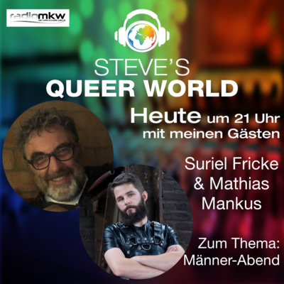 Steve´s Queer World - 3.5.2021 - Männerabend - Im Talk mit Mathias Mankus und Suriel Fricke