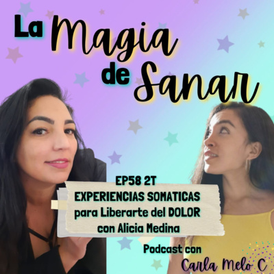 EP58 2T EXPERIENCIAS SOMATICAS para Liberarte del DOLOR con Alicia Medina episode artwork