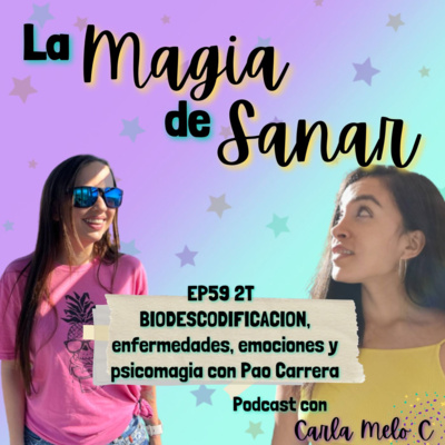 EP.59 2T BIODESCODIFICACION, enfermedades, emociones y psicomagia con Pao Carrera episode artwork