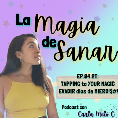 EP.84 2T: TAPPING to YOUR MAGIC: EVADIR dias de MIERD!$#! episode artwork