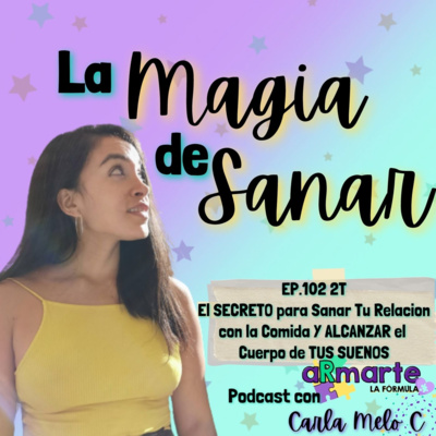 EP.102 2T El SECRETO para Sanar Tu Relacion con la Comida Y ALCANZAR el Cuerpo de TUS SUENOS episode artwork