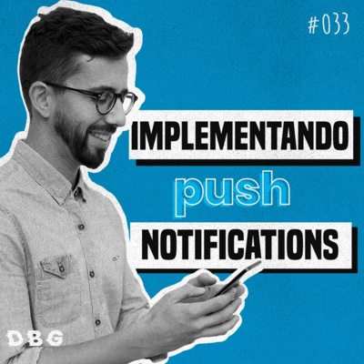 #33 Byte: Implementando notificações push