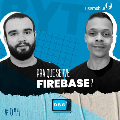 #44 Byte: pra que serve o Firebase?