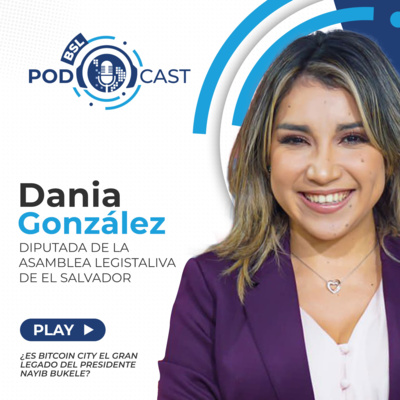 bslPodcast [75] con Dania Gonzalez, diputada de la asamblea legislativa de  El Salvador sobre ¿Es Bitcoin City el gran legado del presidente Nayib  Bukele? by Blockchain Summit Latam Podcast