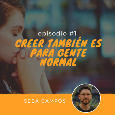 Creer también es para gente normal - Gente normal #1