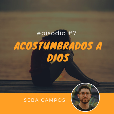 Acostumbrados a Dios - Gente normal #7