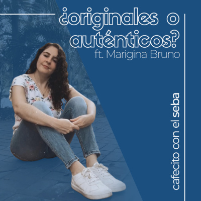 02 | ¿Originales o auténticos? Actitudes y caminos en redes sociales - ft Marigina Bruno