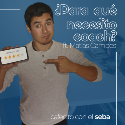 04 | Si hago todo bien, ¿Para qué necesito un coach? - ft. Matías Campos
