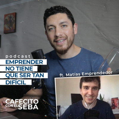 22 | Emprender no tiene que ser tan difícil - ft Matías Emprendedor