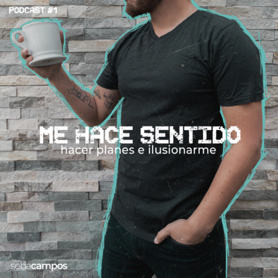 26 | Me hace sentido - Hacer planes e ilusionarme - Ep1