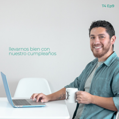 46 | Llevarnos bien con nuestro cumpleaños