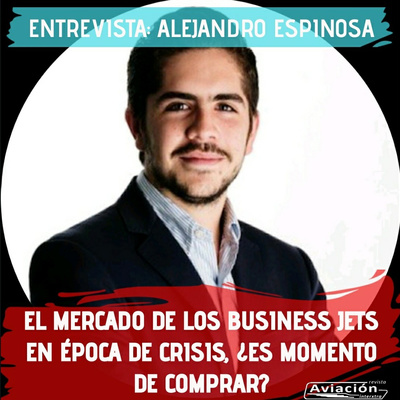 Business jets en epoca de crisis, ¿Es momento de comprar? Entrevista a Alejandro Espinosa