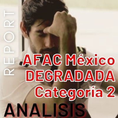 DEGRADACIÓN DE LA AFAC MÉXICO A CATEGORÍA 2, #Report