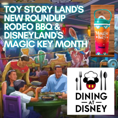 Toy Story Land's Roundup Rodeo BBQ and Disneyland's Magic Key Month