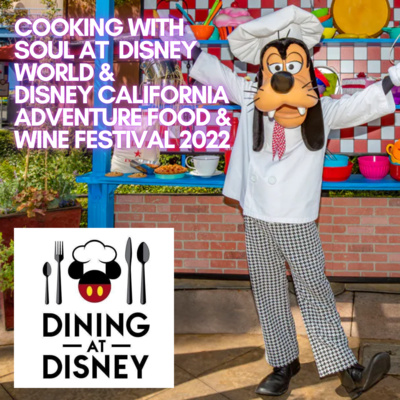 Cooking with Soul at Disney World and Disney California Adventure Food and Wine Festival 2022