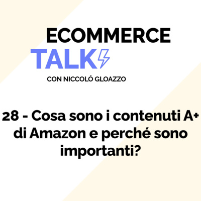 28 - Cosa sono i contenuti A+ di Amazon e perché sono importanti?